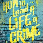 book cover for how to lead a life of crime by Kirsten Miller